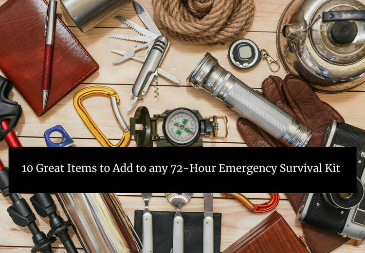 10 Great Items to Add to any 72-Hour Emergency Survival Kit